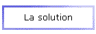 La solution